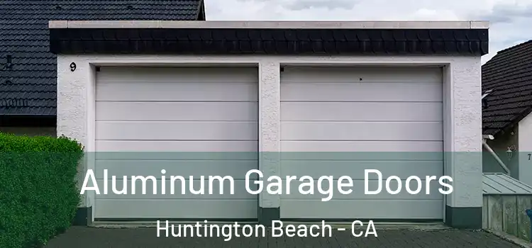  Aluminum Garage Doors Huntington Beach - CA