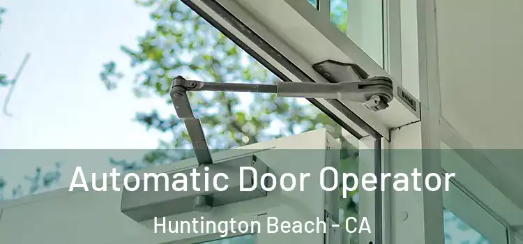 Automatic Door Operator Huntington Beach - CA