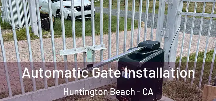 Automatic Gate Installation Huntington Beach - CA