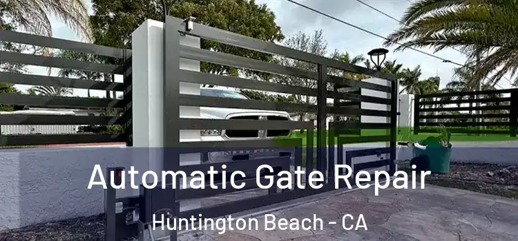  Automatic Gate Repair Huntington Beach - CA