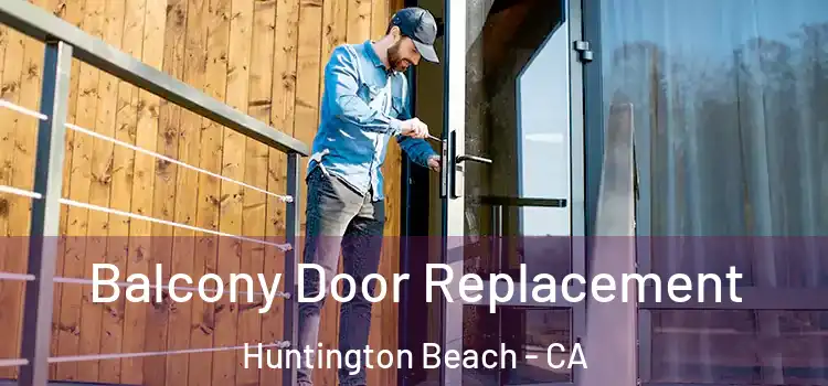 Balcony Door Replacement Huntington Beach - CA