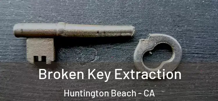 Broken Key Extraction Huntington Beach - CA