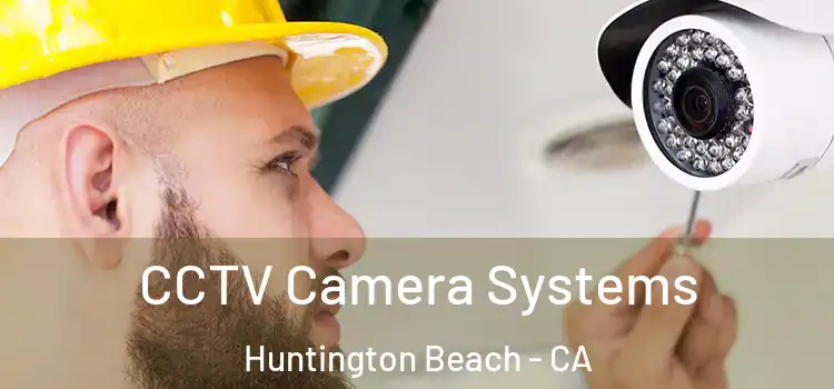 CCTV Camera Systems Huntington Beach - CA