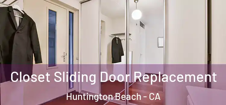 Closet Sliding Door Replacement Huntington Beach - CA