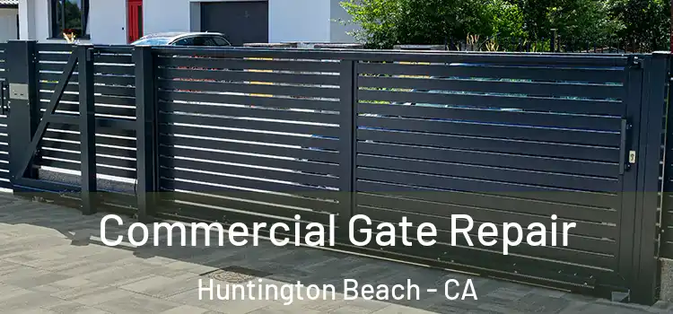 Commercial Gate Repair Huntington Beach - CA