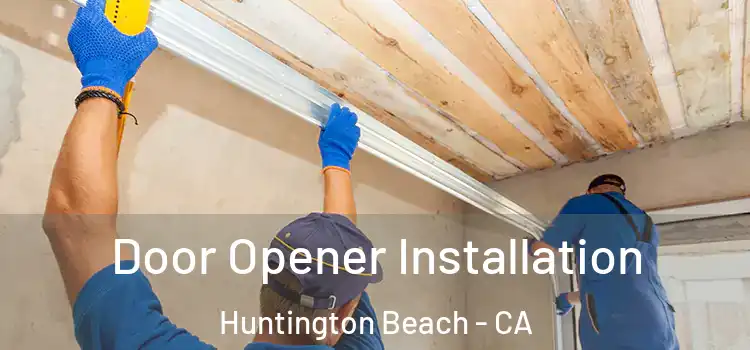 Door Opener Installation Huntington Beach - CA