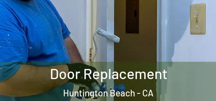 Door Replacement Huntington Beach - CA
