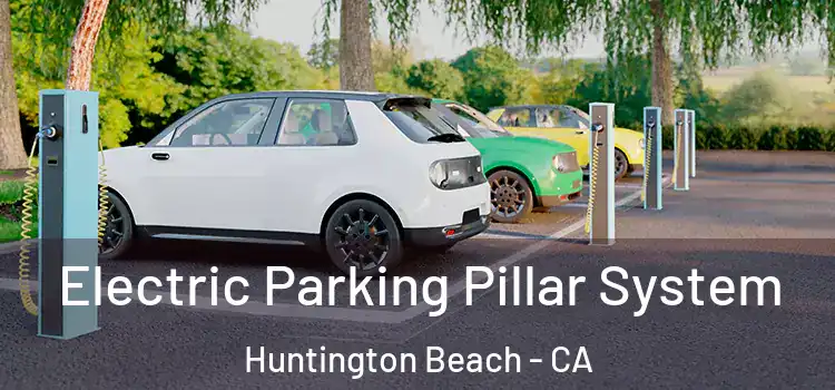 Electric Parking Pillar System Huntington Beach - CA
