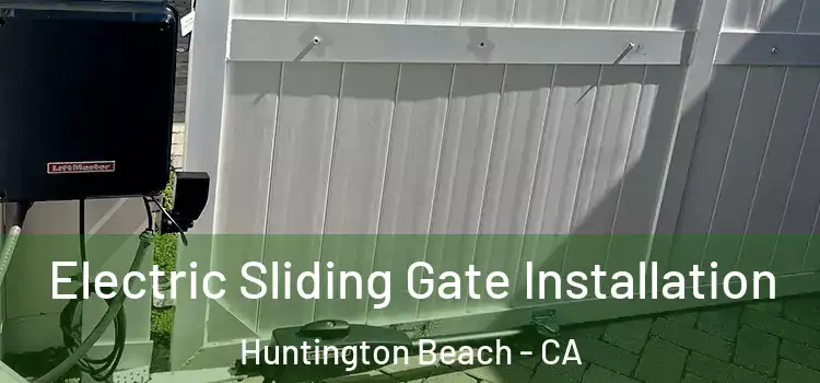  Electric Sliding Gate Installation Huntington Beach - CA