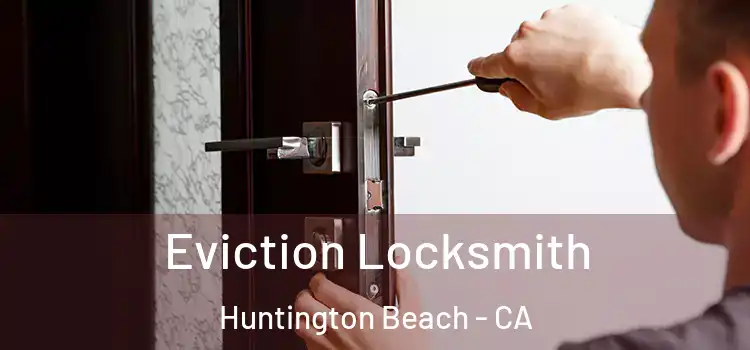Eviction Locksmith Huntington Beach - CA
