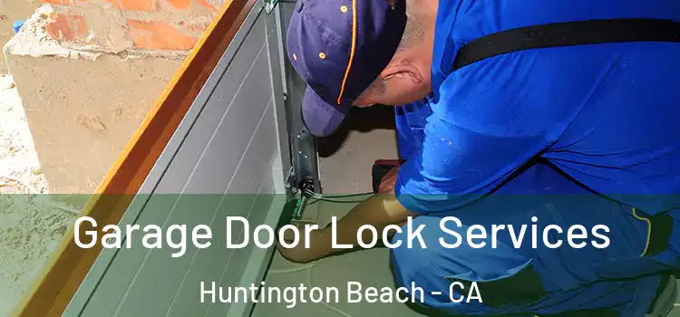 Garage Door Lock Services Huntington Beach - CA