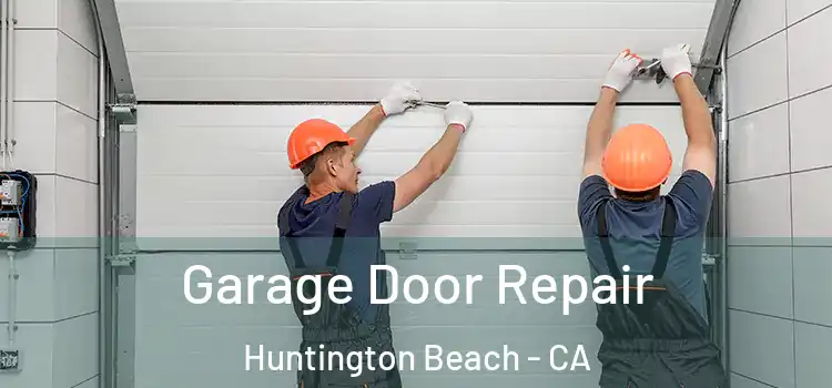  Garage Door Repair Huntington Beach - CA