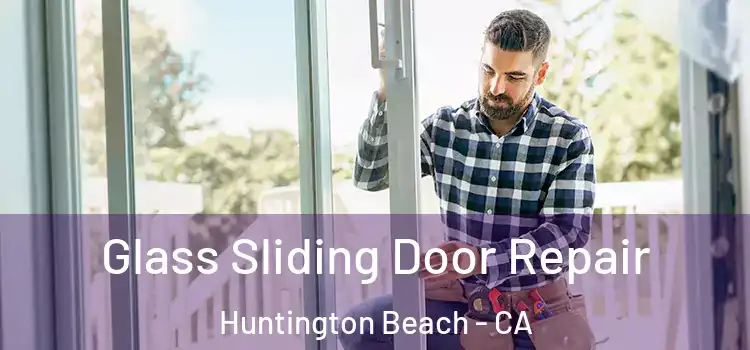  Glass Sliding Door Repair Huntington Beach - CA