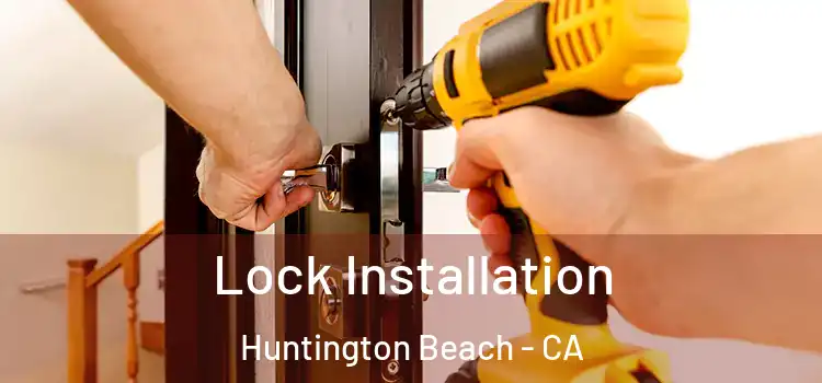 Lock Installation Huntington Beach - CA
