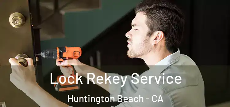 Lock Rekey Service Huntington Beach - CA