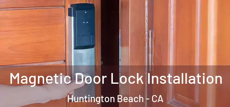  Magnetic Door Lock Installation Huntington Beach - CA