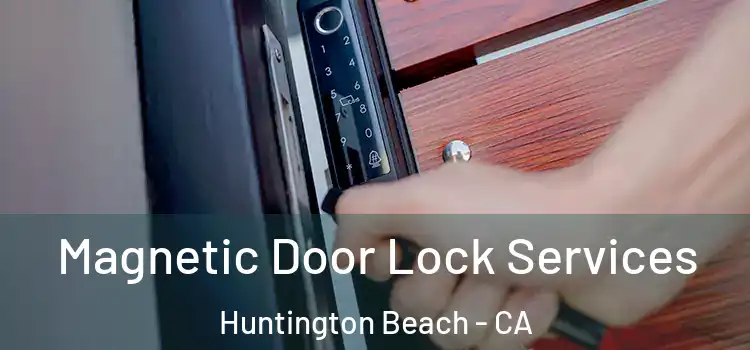 Magnetic Door Lock Services Huntington Beach - CA
