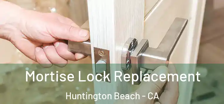  Mortise Lock Replacement Huntington Beach - CA