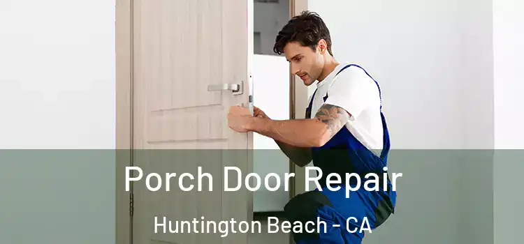  Porch Door Repair Huntington Beach - CA