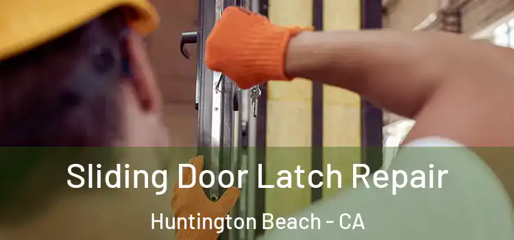 Sliding Door Latch Repair Huntington Beach - CA
