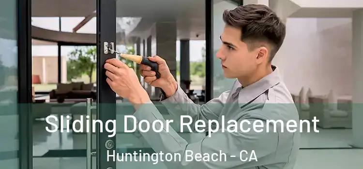  Sliding Door Replacement Huntington Beach - CA