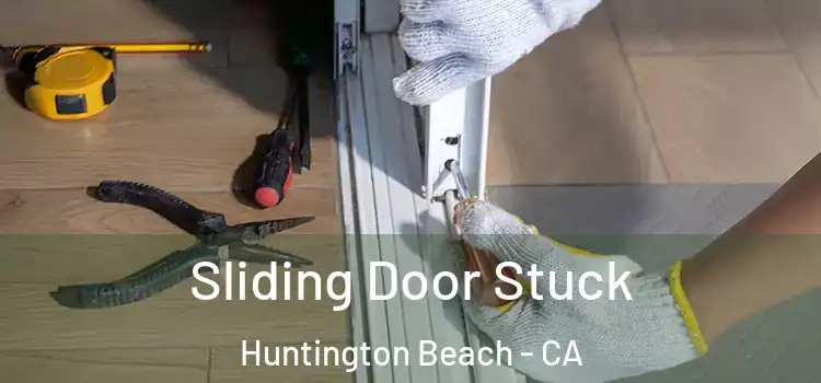 Sliding Door Stuck Huntington Beach - CA