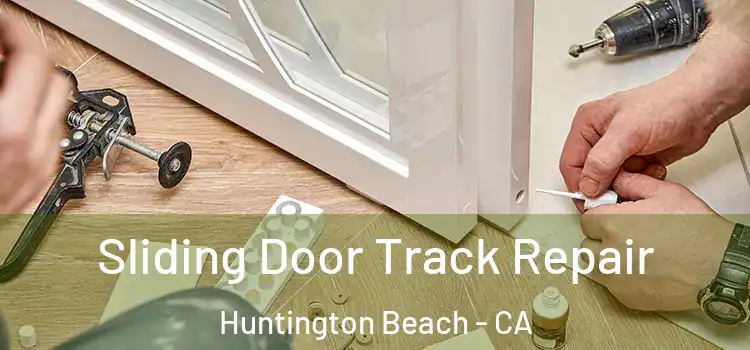 Sliding Door Track Repair Huntington Beach - CA