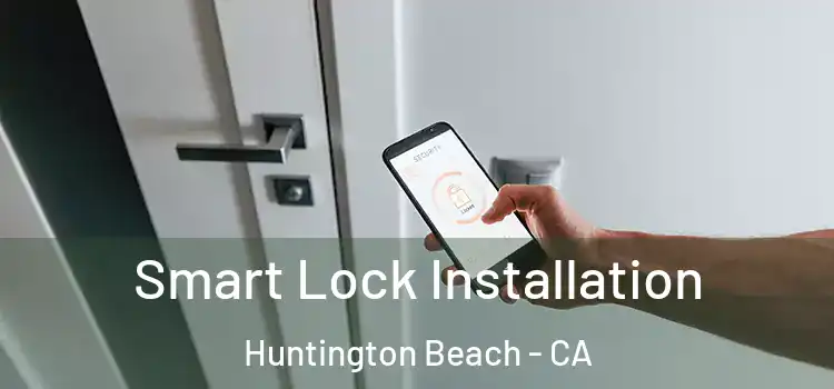 Smart Lock Installation Huntington Beach - CA