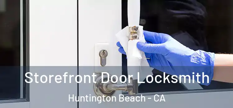  Storefront Door Locksmith Huntington Beach - CA