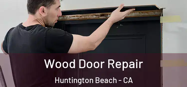 Wood Door Repair Huntington Beach - CA